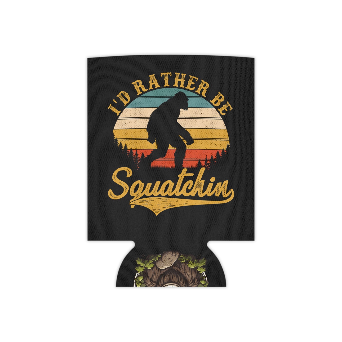 I'd rather be Squatchin - Bigfoot Insulated Can Cooler