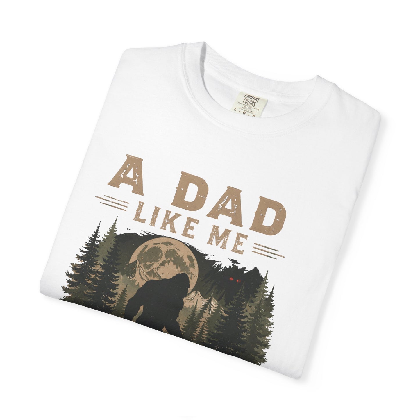 A Dad Like Me Is Hard To Find T-Shirt | Bigfoot Forest Design