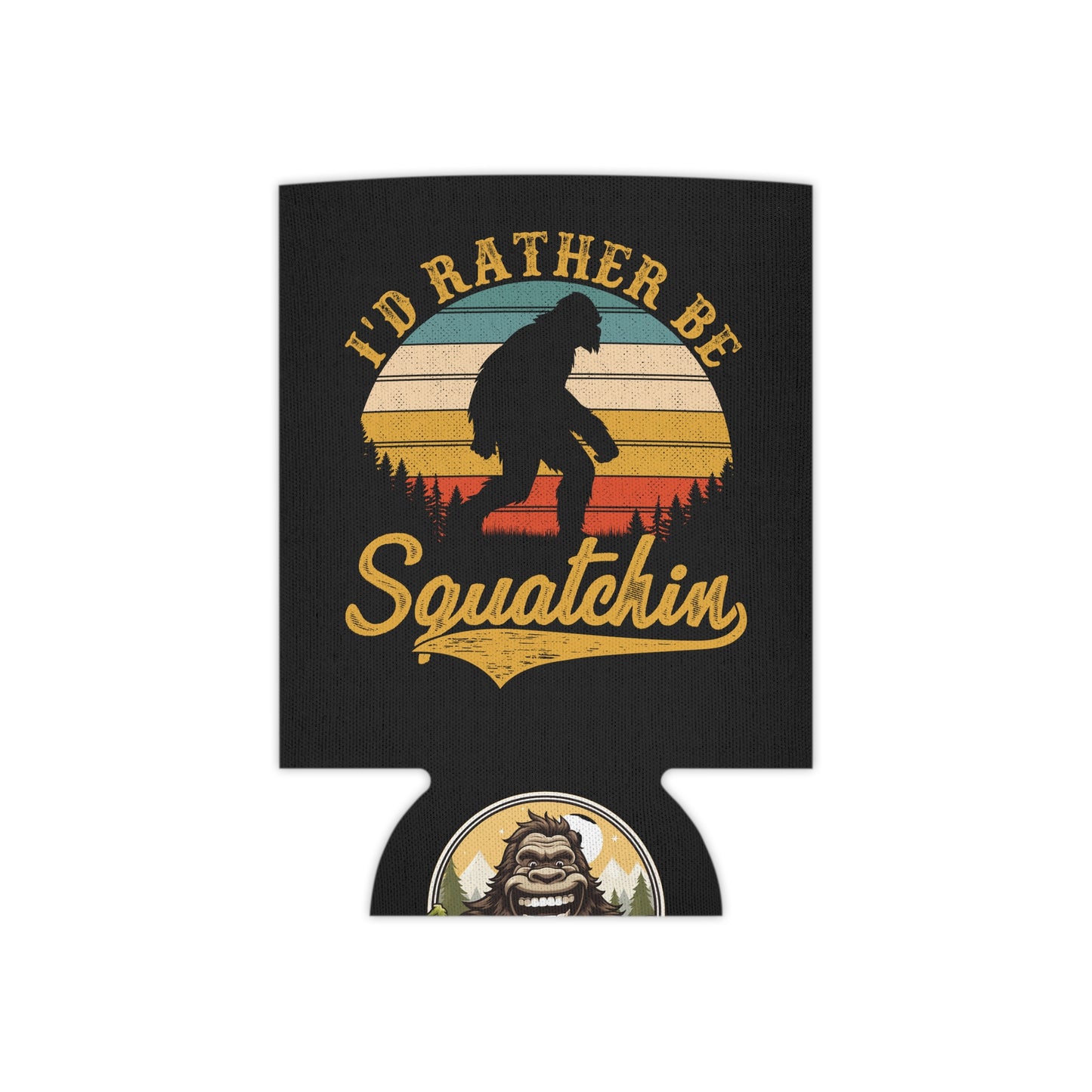 I'd rather be Squatchin - Bigfoot Insulated Can Cooler